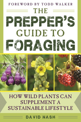 David Nash - The Preppers Guide to Foraging: How Wild Plants Can Supplement a Sustainable Lifestyle, Revised and Updated, Second Edition