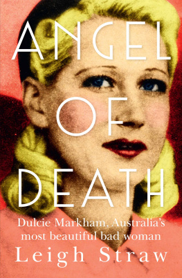 Leigh Straw - Angel of Death: Dulcie Markham, Australias most beautiful bad woman