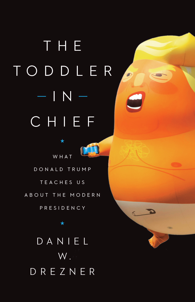 THE TODDLER IN CHIEF The Toddler in Chief WHAT DONALD TRUMP TEACHES US ABOUT - photo 1