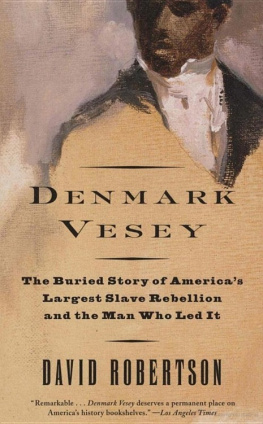 David Robertson Denmark Vesey: The Buried Story of Americas Largest Slave Rebellion and the Man Who Led It