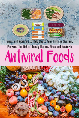 Aaron Sramek - Anti-Viral Foods: Foods and Vitamins to Help Boost Your Immune System, Prevent The Risk of Deadly Germs, Virus and Bacteria