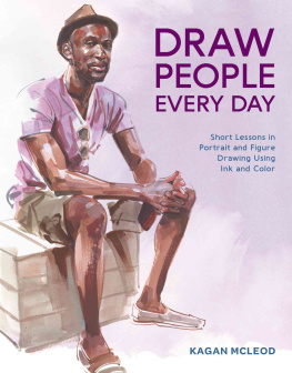 Kagan McLeod - Draw People Every Day: Short Lessons in Portrait and Figure Drawing Using Ink and Color