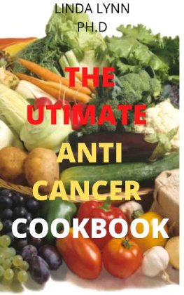 Linda Lynn The Ultimate Anti Cancer Cookbook: comprehensive and prefect cookbook for anti caner with everyday recipe for healthy meal plan