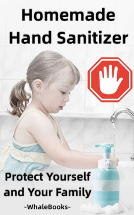 Kelvin Miller - Homemade Hand Sanitizers: Protect yourself and your Family The Best Homemade Sanitizer Recipes for a Healthier Lifestyle