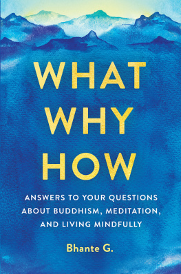 Bhante Gunaratana - What, Why, How: Answers to Your Questions About Buddhism, Meditation, and Living Mindfully