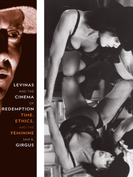 Sam B. Girgus Levinas and the Cinema of Redemption: Time, Ethics, and the Feminine