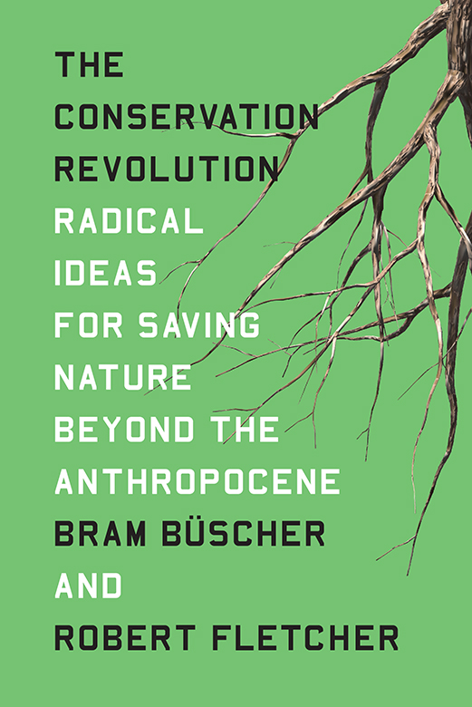 The Conservation Revolution Radical Ideas for Saving Nature Beyond the Anthropocene - image 1