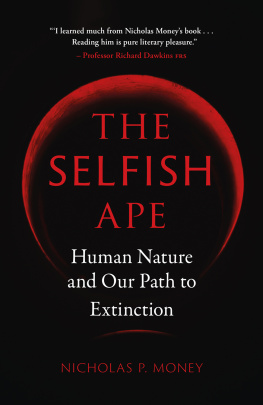 Nicholas P. Money - The Selfish Ape: Human Nature And Our Path To Extinction