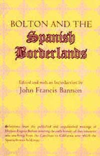 title Bolton and the Spanish Borderlands author Bolton Herbert - photo 1