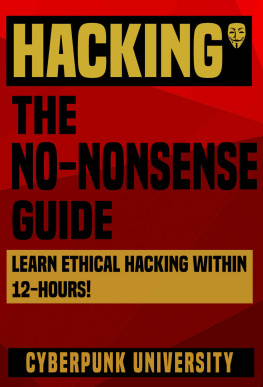 Cyberpunk University Hacking: The No-Nonsense Guide: Learn Ethical Hacking Within 12 Hours! (Including FREE Pro Hacking Tips Infographic) (Cyberpunk Programming Series)