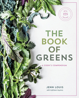 Jenn Louis - The Book of Greens: A Cooks Compendium of 40 Varieties, from Arugula to Watercress, with More Than 175 Recipes