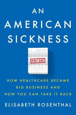 Elisabeth Rosenthal An American Sickness: How Healthcare Became Big Business and How You Can Take It Back