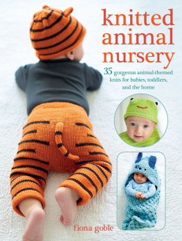 Fiona Goble - Knitted Animal Nursery: 37 gorgeous animal-themed knits for babies, toddlers, and the home