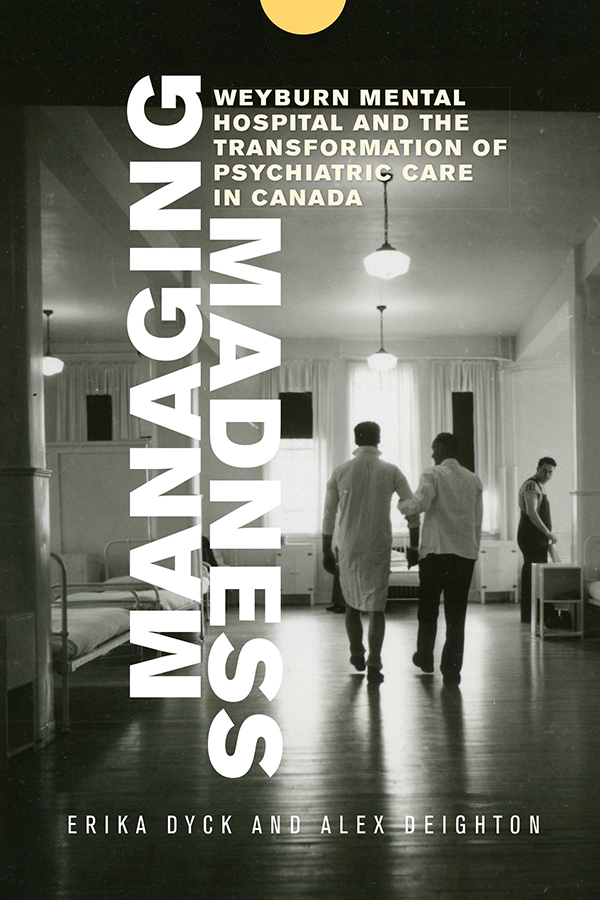 MANAGING madness Weyburn Mental Hospital and the Transformation of Psychiatric - photo 1