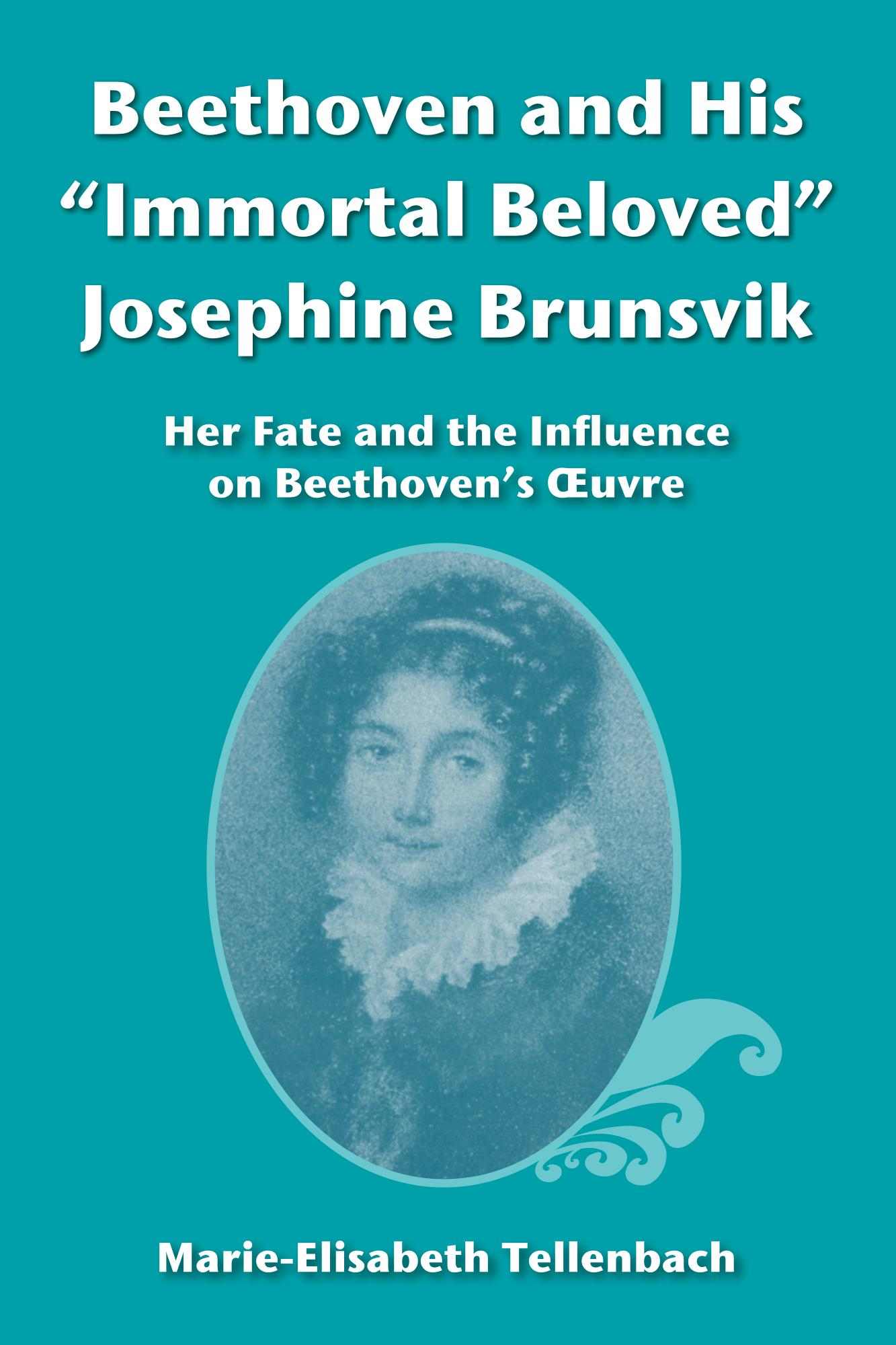 Beethoven and His Immortal Beloved Josephine Brunsvik Her Fate and the - photo 1