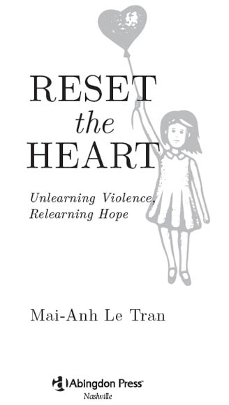 RESET THE HEART UNLEARNING VIOLENCE RELEARNING HOPE Copyright 2017 by - photo 1