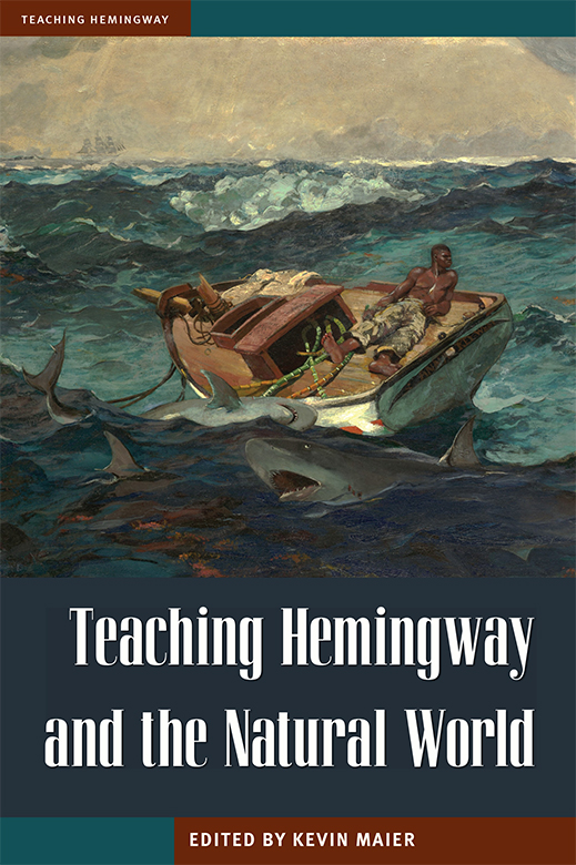 Teaching Hemingway and the Natural World TEACHING HEMINGWAY Mark P Ott - photo 1