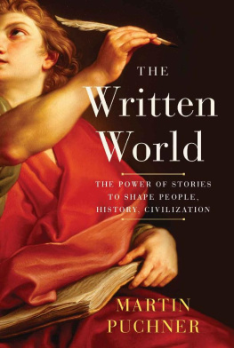 Martin Puchner - The Written World: The Power of Stories to Shape People, History, Civilization