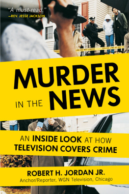 Robert H. Jordan Jr. - Murder in the News: An Inside Look at How Television Covers Crime