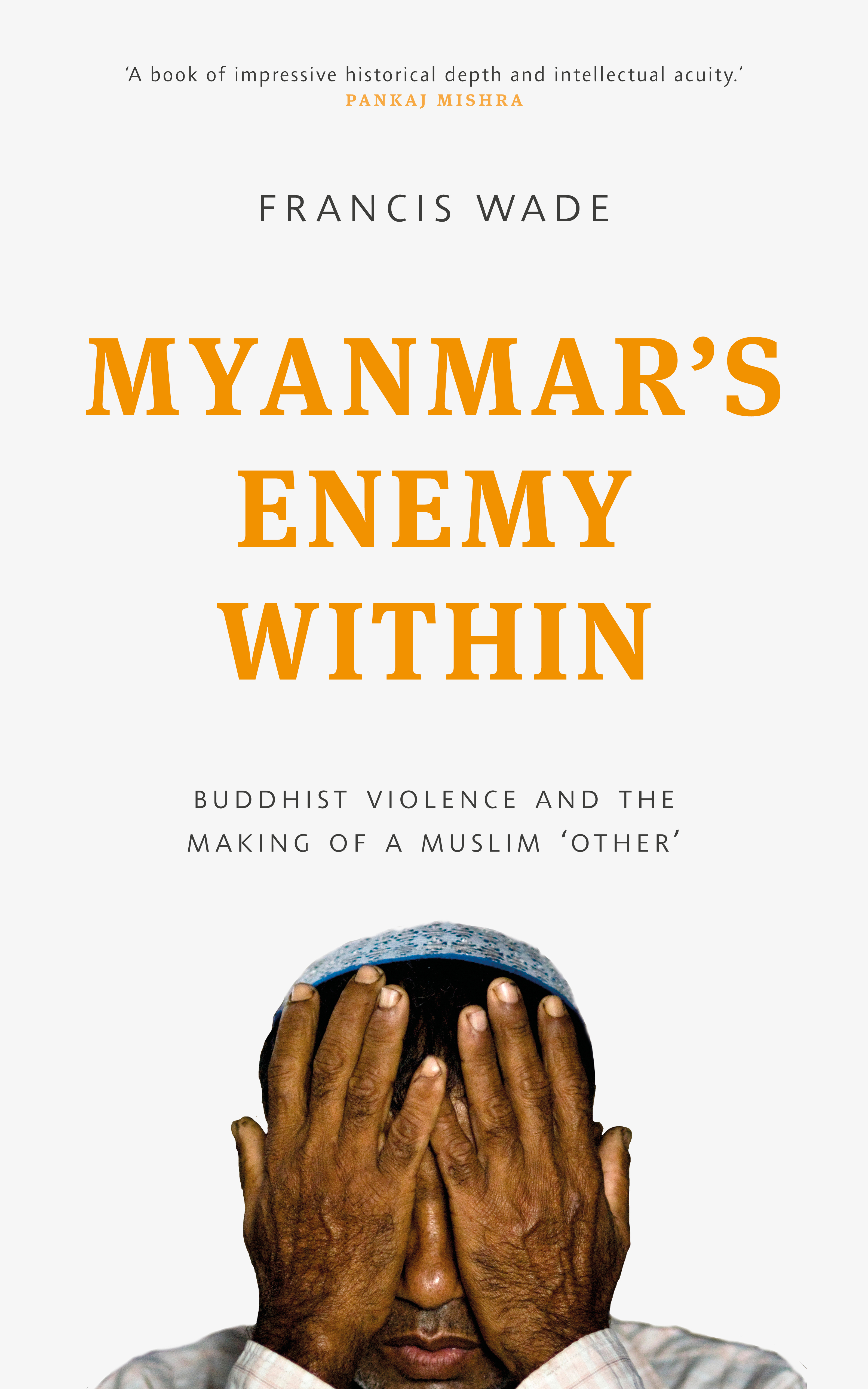 Praise for Myanmars Enemy Within A book of impressive historical depth and - photo 1