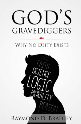 Raymond Bradley Gods Gravediggers: Why no Deity Exists