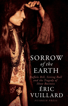 Éric Vuillard Sorrow of the Earth: Buffalo Bill, Sitting Bull and the Tragedy of Show Business