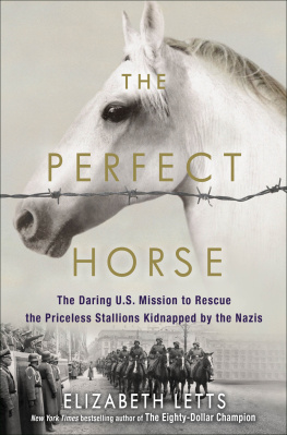 Elizabeth Letts - The Perfect Horse: The Daring U.S. Mission to Rescue the Priceless Stallions Kidnapped by the Nazis