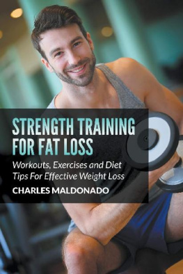 Charles Maldonado - Strength Training For Fat Loss: Workouts, Exercises and Diet Tips For Effective Weight Loss