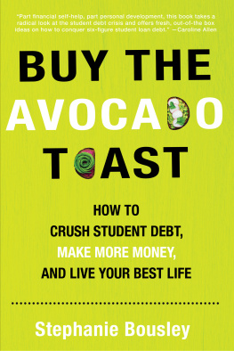 Stephanie Bousley - Buy the Avocado Toast: Crush Student Debt. Get Paid. Have the Life You Want!