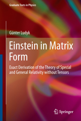 Günter Ludyk - Einstein in Matrix Form: Exact Derivation of the Theory of Special and General Relativity without Tensors