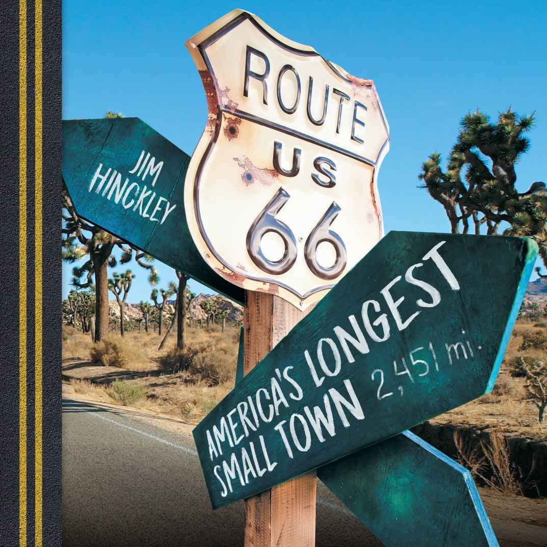 ROUTE 66 AMERICAS LONGEST SMALL TOWN TEXT BY JIM HINCKLEY PHOTOGRAPHY BY - photo 1