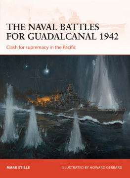 Mark Stille - The Naval Battles for Guadalcanal 1942: Clash for Supremacy in the Pacific