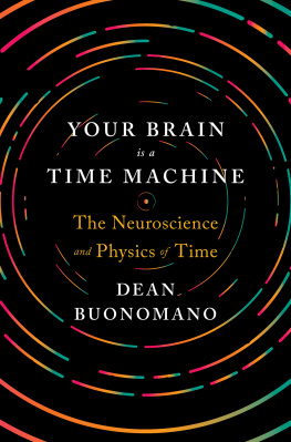 Dean Buonomano Your Brain is a Time Machine: The Neuroscience and Physics of Time