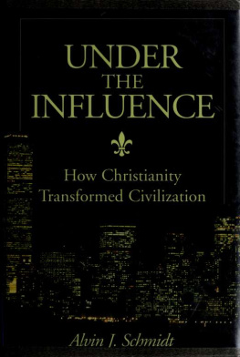 Alvin J. Schmidt - Under the influence: How Christianity Transformed Civilization