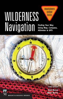 Bob Burns - Wilderness navigation: finding your way using map, compass, altimeter & GPS