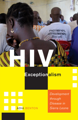 Adia Benton - HIV Exceptionalism: Development through Disease in Sierra Leone