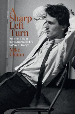 Mike Chunn - A Sharp Left Turn: Notes on a life in music, from Split Enz to Play to Strange