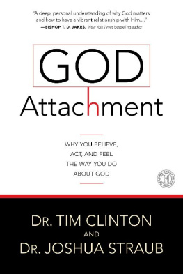 Tim Clinton God Attachment: Why You Believe, Act, and Feel the Way You Do About God