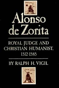 title Alonso De Zorita Royal Judge and Christian Humanist 1512-1585 - photo 1