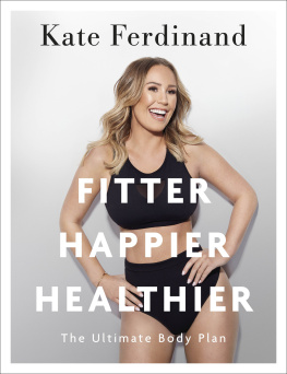 Kate Ferdinand - Fitter, Happier, Healthier: The Ultimate 4 Week Body Transformation Plan