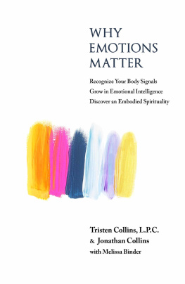 Tristen K Collins LPC - Why Emotions Matter: Recognize Your Body Signals. Grow in Emotional Intelligence. Discover an Embodied Spirituality.