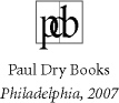 First Paul Dry Books Edition 2007 Paul Dry Books Inc Philadelphia - photo 2