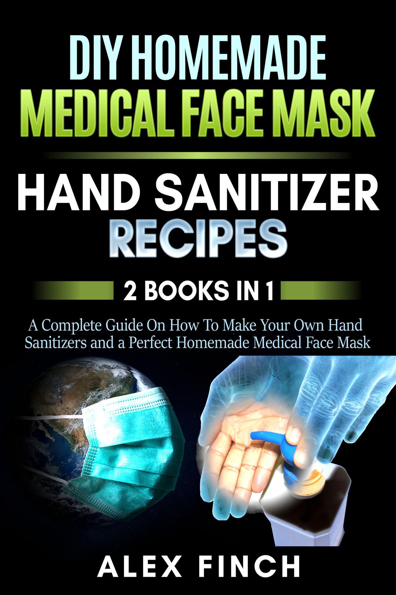 DIY Homemade Medical Face Mask and a Perfect Hand Sanitizer 2 Books in 1 A - photo 1