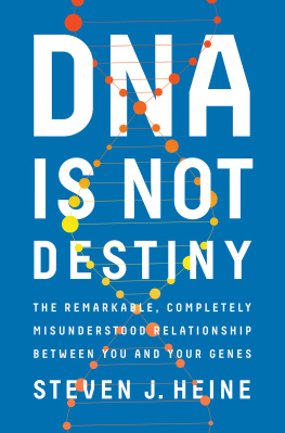 Steven J. Heine DNA Is Not Destiny: The Remarkable, Completely Misunderstood Relationship between You and Your Genes