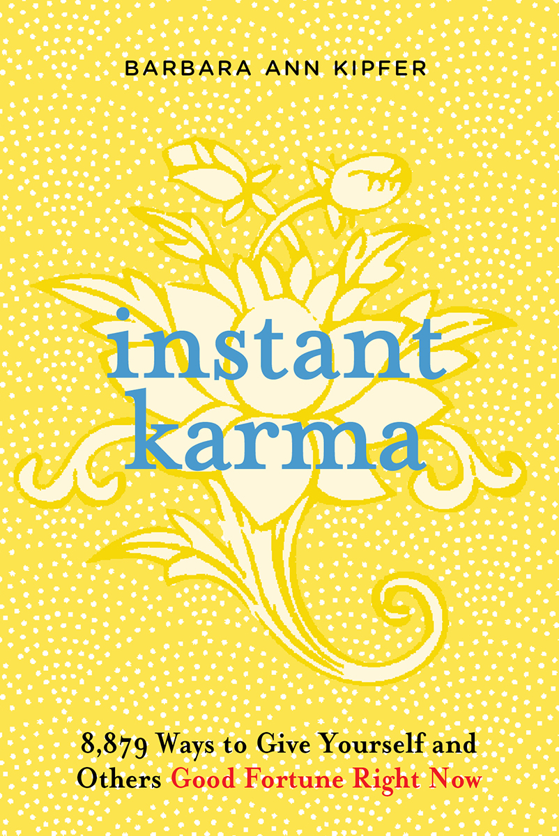 instant karma 8879 Ways to Give Yourself and Others Good Fortune Right Now - photo 1