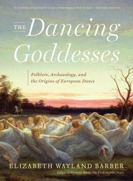 Elizabeth Wayland Barber - The Dancing Goddesses: Folklore, Archaeology, and the Origins of European Dance