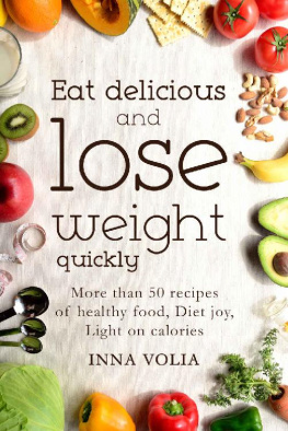 Inna Volia - Eat delicious and lose weight quickly: More than 50 recipes of healthy food, diet joy, light on calories