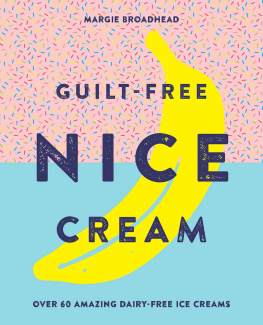 Margie Broadhead Guilt-Free Nice Cream ; Over 70 Amazing Dairy-Free Ice Creams