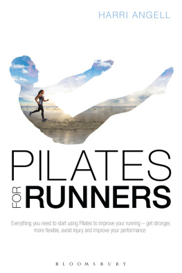 Harri Angell - Pilates for Runners: Everything you need to start using Pilates to improve your running – get stronger, more flexible, avoid injury and improve your performance