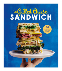 Sian Henley The Grilled Cheese Sandwich: 60 Unbrielievably Delicious Recipes